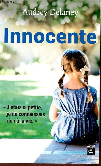 Innocente - J'tais si petite je ne connaissais rien  la vie - Collection Archipoche n523.