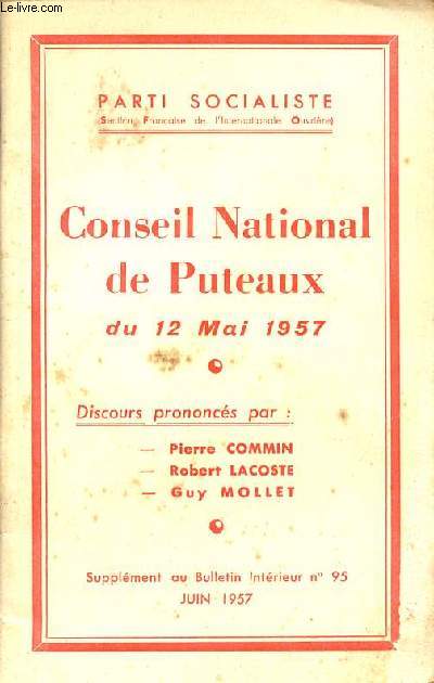 Parti socialiste supplment au bulletin intrieur n95 juin 1957 - Conseil National de Puteaux du 12 mai 1957 - Discours prononcs par Pierre Commin, Robert Lacoste, Guy Mollet.