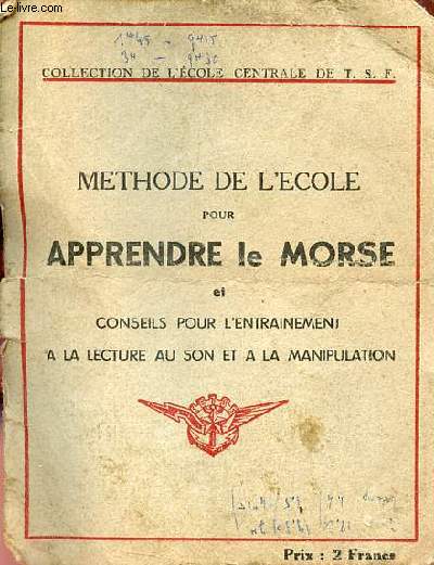 Mthode de l'cole pour apprendre le Morse et conseils pour l'entrainement  la lecture au son et  la manipulation - Collection de l'cole centrale de T.S.F.
