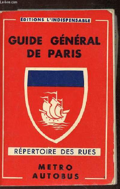 Guide gnral de Paris - Rpertoire des rues avec indication de la plus proche station du Mtro - Histoire des monuments,muses,glises etc.