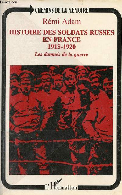Histoire des soldats russes en France 1915-1920 les damns de la guerre - Collection chemins de la mmoire.