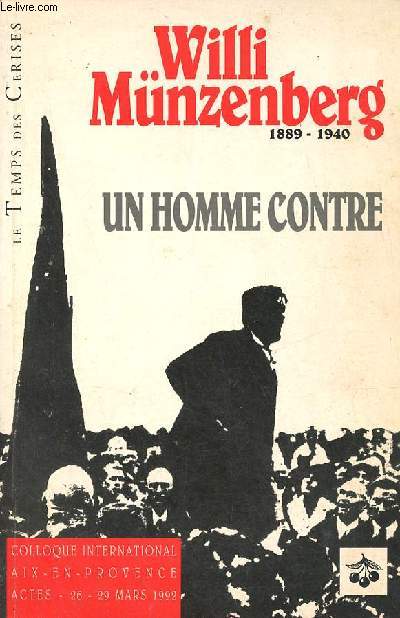 Willi Mnzenberg un homme contre - Colloque international Aix-en-Provence actes 26-29 mars 1992.