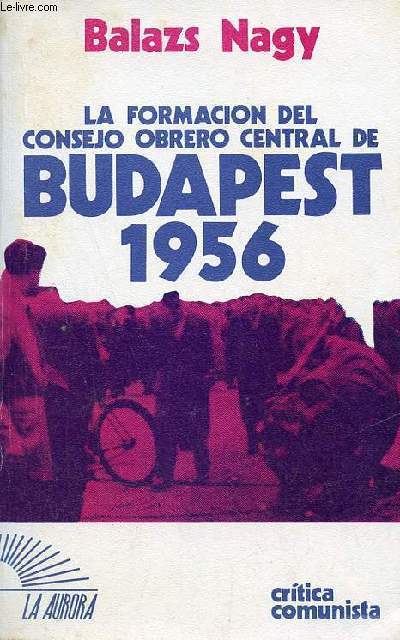 La formacion del consejo obrero central Budapest 1956.