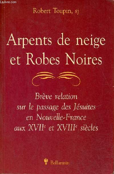 Arpents de neige et robes noires - Brve relation sur le passage des jsuites en Nouvelle-France aux XVIIe et XVIIIe sicles.