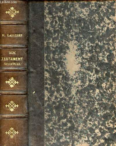 Henri Lasserre son testament spirituel pages indites recueillies aprs la mort de l'auteur et publies avec une prface.