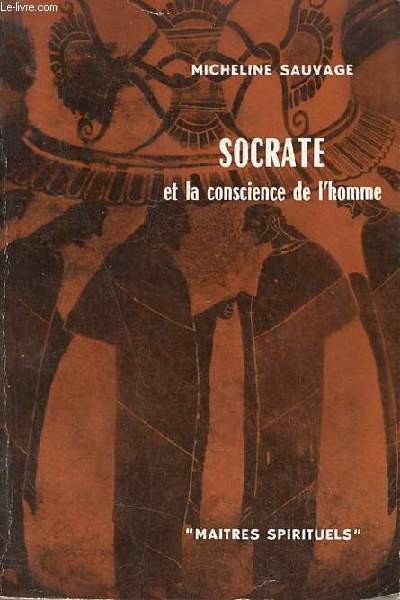 Socrate et la conscience de l'homme - Collection Matres Spirituels n9.