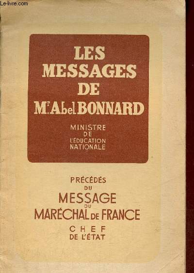 Les messages de M.Abel Bonnard ministre de l'ducation nationale prcds du message du Marchal de France chef de l'tat.