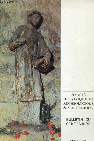 Socit historique et archologique de Saint-Emilion - Bulletin du XIIe centenaire de notre saint Patron 1967 - Sige et muse de la socit maison Guadet.