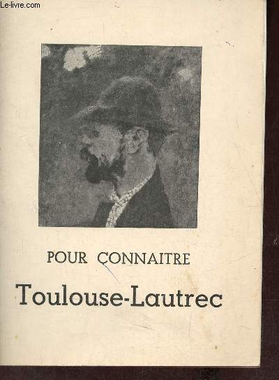 Pour connaitre Toulouse - Lautrec.