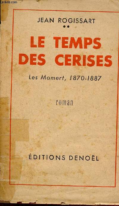 Le temps des cerises - Les Mamert 1870-1887 - Roman - Envoi de l'auteur .