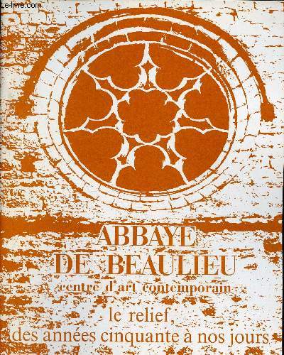 Catalogue Le relief, des annes cinquante  nos jours 10 juin - 11 septembre 1989 - Abbaye de Beaulieu centre d'art contemporain - bbaye de Beaulieu en Rouergue.