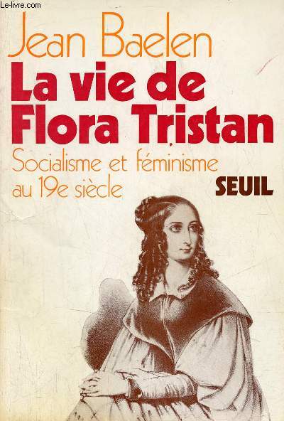La vie de Flora Tristan - Socialisme et fminisme au XIXe sicle.