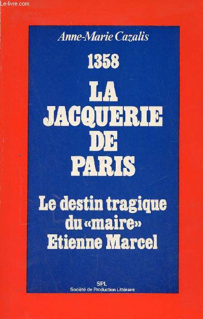 1358 la jaquerie de Paris - Le destin tragique du maire Etienne Marcel.