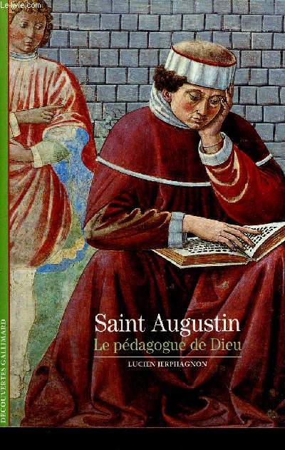 Saint Augustin le pdagogue de Dieu - Collection dcouvertes gallimard religions n416