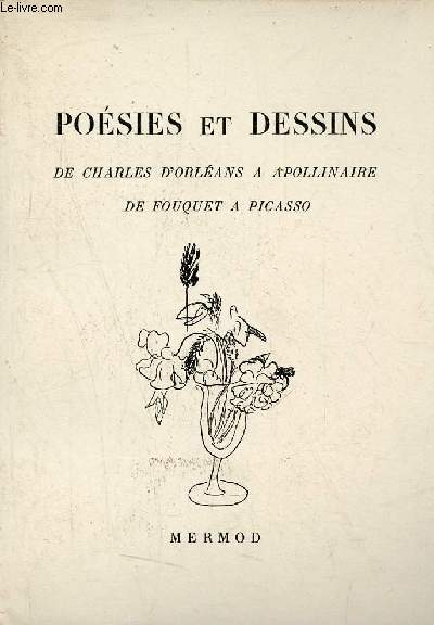 Posies et dessins de Charles d'Orlans  Apollinaire de Fouquet  Picasso - Collection du Bouquet n1.