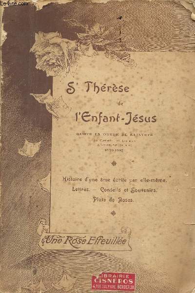 Une Rose Effeuille - Soeur Thrse de l'Enfant-Jsus et de la Sainte Face religieuse carmlite morte en odeur de saintet au Carmel de Lisieux le 30 septembre 1897  l'ge de 24 ans.