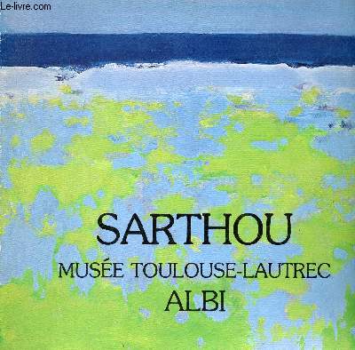 Catalogue d'exposition Sarthou peintures et gouaches - Muse Toulouse-Lautrec Albi exposition du 25 mars au 17 mai 1981.