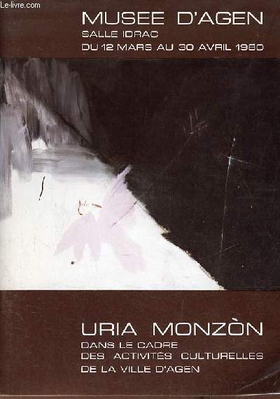 Catalogue d'exposition Uria Monzon dans le cadre des activits culturelles de la ville d'Agen - Muse d'Agen salle Idrac du 12 mars au 30 avril 1980.
