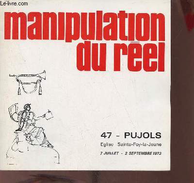 Catalogue d'exposition Manipulation du rel - Eglise Sainte-Foy-la-Jeune Pujols 7 juillet - 2 septembre 1973 .