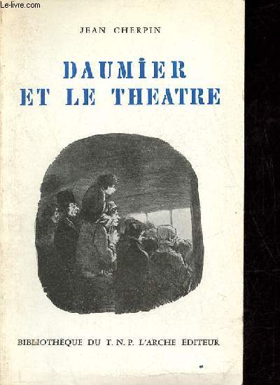 Daumier et le thatre - Collection Bibliothque du TNP n2.