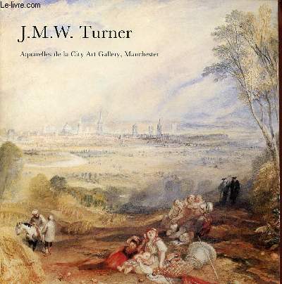 Catalogue d'exposition J.M.W.Turner Aquarelles de la City Art Gallery Manchester - Bordeaux Muse des Beaux-Arts 15 oct.-28 nov.1983 - Calais Muse des Beaux-Arts de la dentelle 3 dc.1983 - 16 janv.1984.