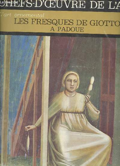 L'art ornemental Les fresques de Giotto  Padoue - Chefs d'oeuvre de l'art n7.