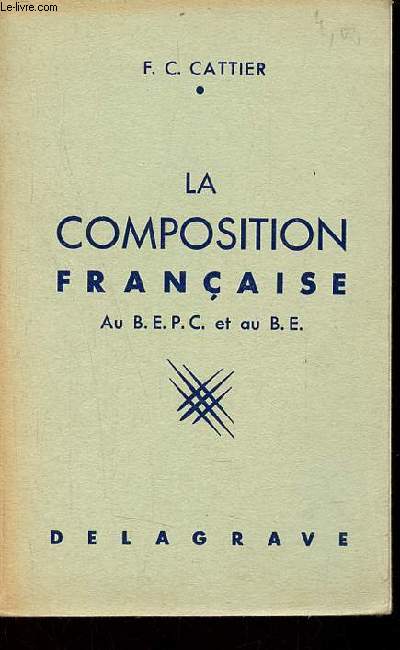 La composition franaise au B.E.P.C. et au B.E. - Plans ou dveloppements de sujets donns dans les diffrentes acadmies depuis 1955 - 3e dition.