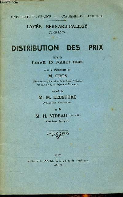 Lyce Bernard-Palissy Agen - Distribution des prix faite le lundi 13 juillet 1942 sous la prsidence de M.Cros assist de M.M.Lebettre et de M.H.Videau.