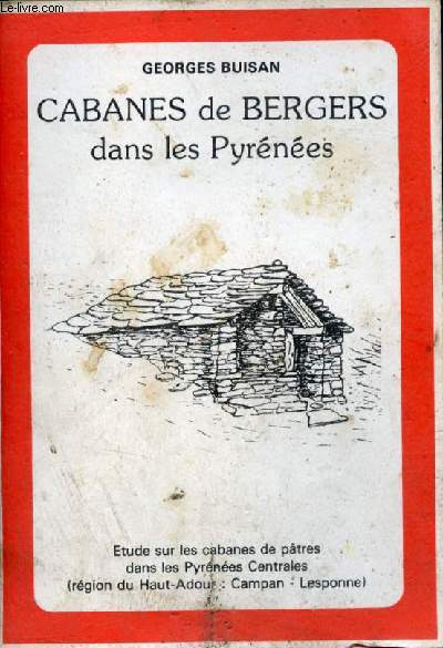 Cabanes de bergers dans les Pyrnes - Etude sur les cabanes de ptres dans les Pyrnes Centrales (rgion du Haut-Adour : Campan - Lesponne).