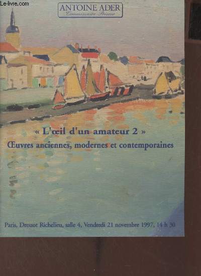 Catalogue de ventes aux enchres - L'oeil d'un amateur 2 - Oeuvres anciennes, modernes et contemporaines - Paris Drouot Richelieu vendredi 21 novembre 1997.