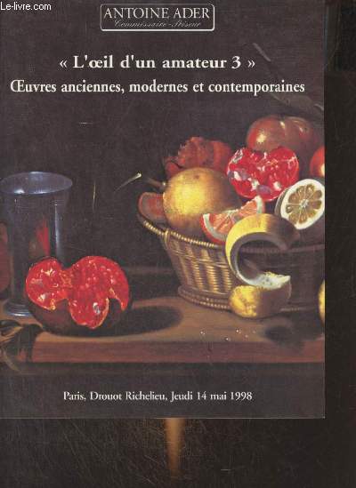 Catalogue de ventes aux enchres - L'oeil d'un amateur 3 oeuvres anciennes, modernes et contemporaines - Drouot Richelieu jeudi 14 mai 1998.