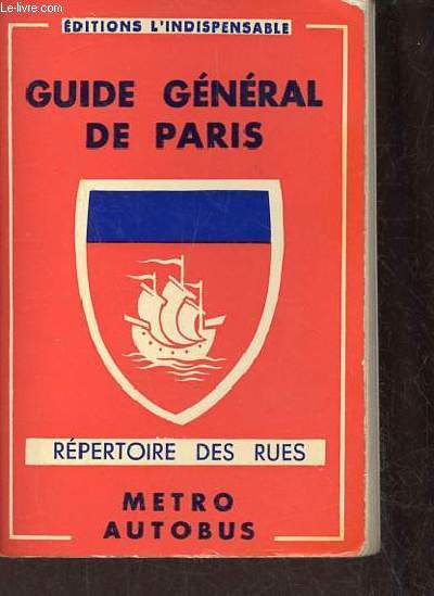 Guide gnral de Paris - Rpertoire des rues avec indication de la plus proche station du mtro - Histoire des monuments,muses,glises etc.