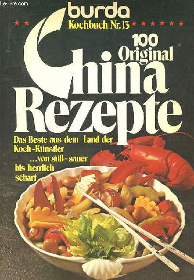 100 original China rezepte - Kochbuch Nr.13 - Burda - Das beste aus dem land der koch-knstler von sb-sauer bis herrlich scharf.