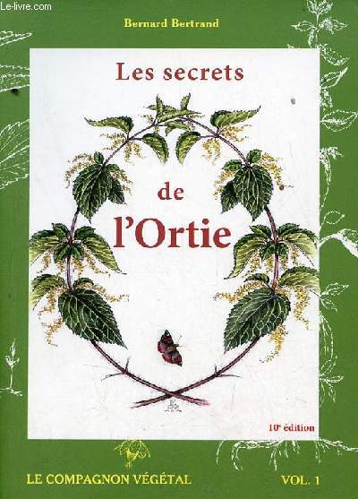 Les secrets de l'Ortie - Vol. 1 : Le compagnon vgtal - 10e dition.