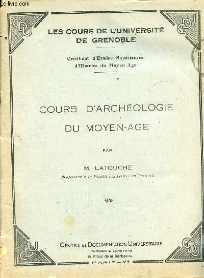 Cours d'archologie du moyen-age - Les cours de l'universit de Grenoble - Certificat d'tudes suprieures d'histoire du moyen age.