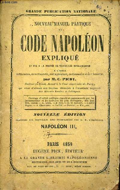 Nouveau manuel pratique du code Napolon expliqu et mis  la porte de toutes les intelligences - Nouvelle dition conforme aux nouvelles lois promulgues par S.M.L'Empereur Napolon III.