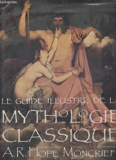 Le guide illustr de la mythologie classique.