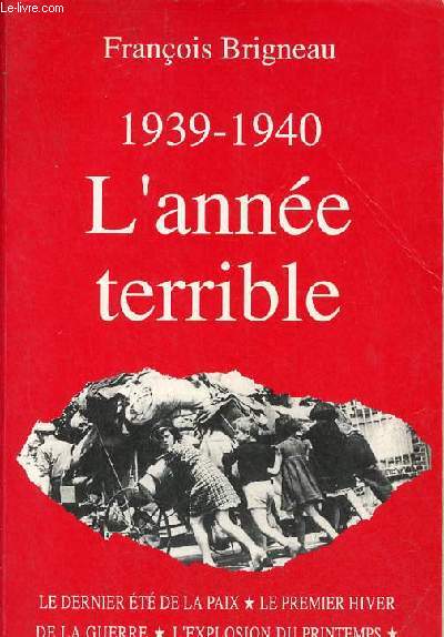 1939-1940 l'anne terrible - le dernier t de la paix, le premier hiver de la guerre, l'explosion du printemps, l'esprance sur les ruines - 4e dition.