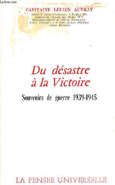 Du dsastre  la victoire souvenirs de guerre 1939-1945.
