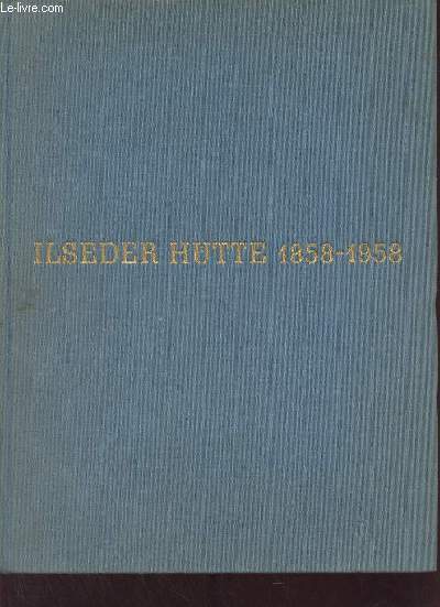 Ilseder Htte 1858-1958 ein unternehmen der eisenschaffenden industrie.