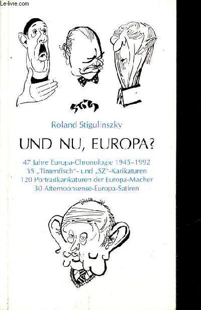Und nu, Europa ? 47 jahre Europa-Chronologie 1945-1992 35 tintenfisch-und SZ-Karikaturen 120 portraitkarikaturen der Europa-Macher 30 afternoonsense-Europa-satiren.