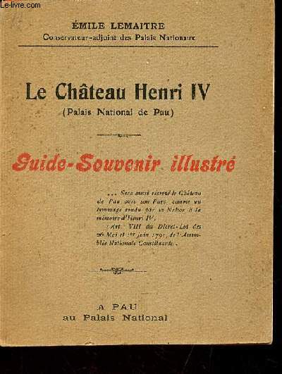 Le Chteau Henri IV (Palais National de Pau) - Guide-souvenir illustr.