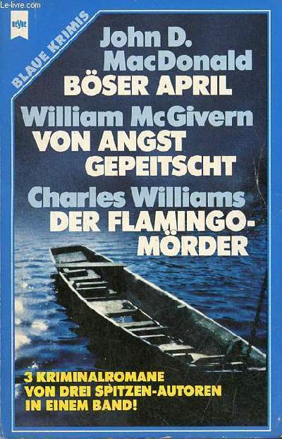Bser april (John D.Macdonald) - Von angst gepeitscht (William McGivern) - Der flamingo-mrder (Charles Williams) - 3 kriminalromane von drei spitzen-autoren.