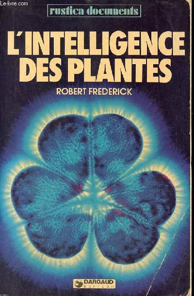 L'intelligence des plantes - Collection rustica documents.
