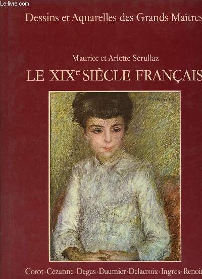 Le XIXe sicle franais - Collection Dessins et aquarelles des Grands Matres.