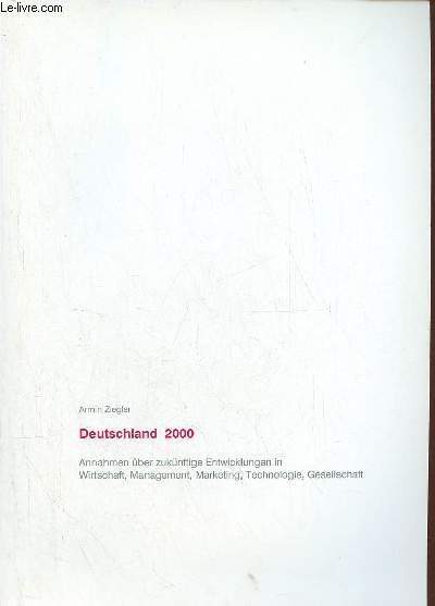 Deutschland 2000 annahmen ber zuknftige entwicklungen in wirtschaft,management,marketing,technlogie,gesellschaft.