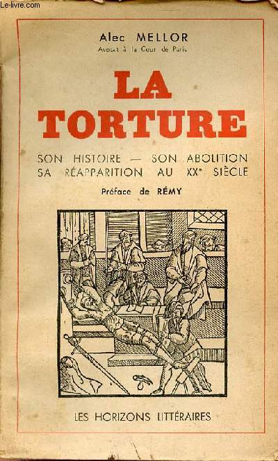 La torture - son histoire, son abolition, sa rapparition au XXe sicle.
