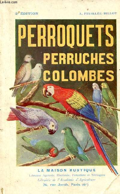 Perroquets perruches, colombes manuel d'levage  l'usage de l'amateur d'oiseaux - nouvelle dition revue et augmente.