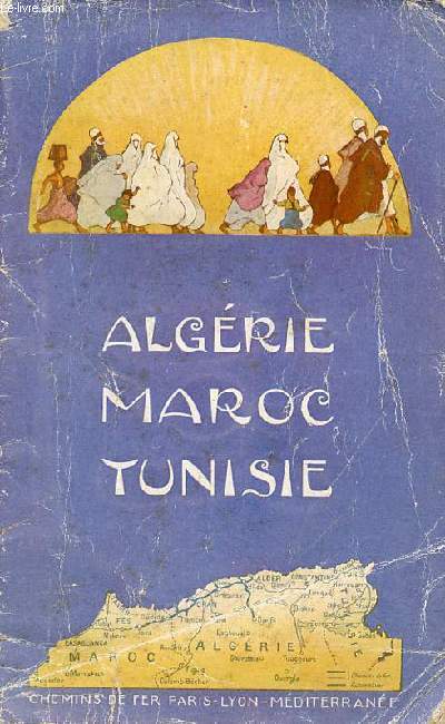 Algrie Maroc Tunisie - Chemins de fer Paris Lyon Mditerrane.
