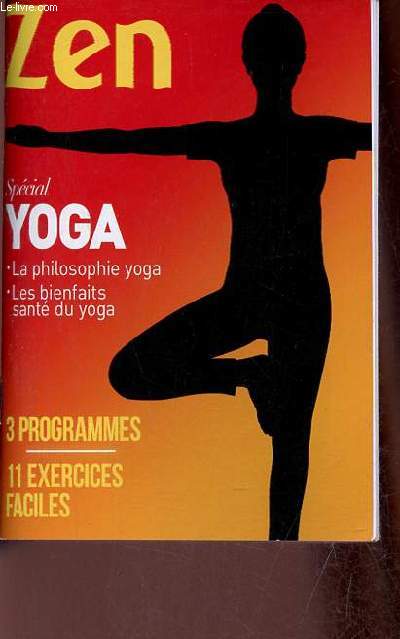 Zen spcial yoga - la philosophie yoga - les bienfaits sant du yoga - 3 programmes - 11 exercices faciles.